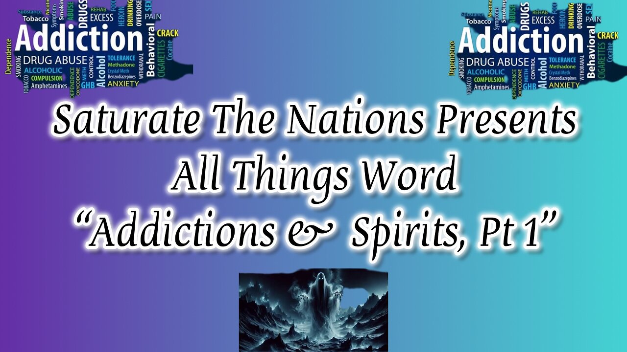 All Things Word- "Addictions & Spirits, Pt. 1"