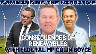 Consequences of Renewables - With Federal MP Colin Boyce - CtN97
