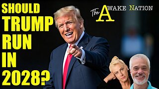 The Awake Nation 03.24.2025 Should Trump Run In 2028?