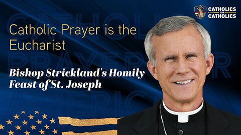 Catholic Prayer is the EUCHARIST - Bishop Strickland’s Feast of St. Joseph Homily