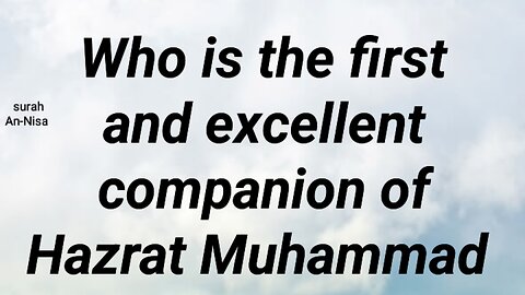 Who is the first and excellent companion of Hazrat Muhammad
