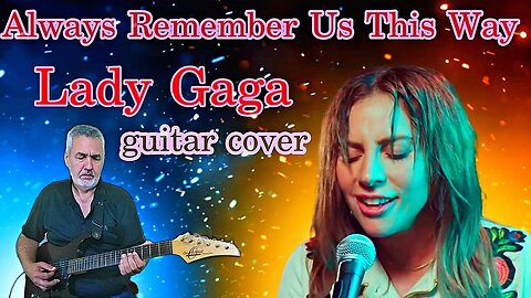 Always Remember Us This Way - Lady Gaga - Electric guitar cover