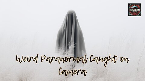 Weird Paranormal Caught on Camera.