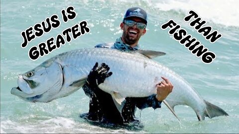 Matthew 4:18-23 Fishing Devotional: Jesus is Greater Than Fishing