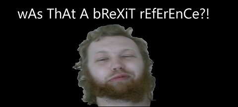 Man Who Thinks Everything is About Brexit