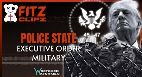 Trump’s Police State: Executive Order Military Dictatorship. Wretched Watchman. THIS IS INSANE TYRANNY
