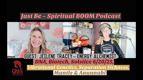 Just Be~Spiritual BOOM: Jeilene Tracey~Energy Alchemist: DNA, Solstice 6/20/25, Mantis & Anunnaki