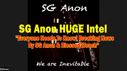 SG Anon HUGE Intel 05.06.25: "54 "Everyone Needs To Know! Breaking News By SG Anon & Blessed2Teach"