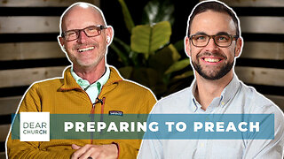 Prepping to Preach | Dear Church Ep. #310