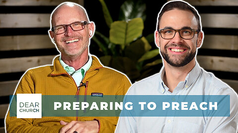 Prepping to Preach | Dear Church Ep. #310