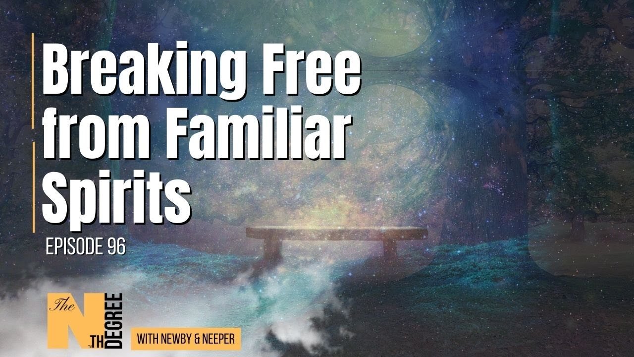 96: Breaking Free from Familiar Spirits - The Nth Degree