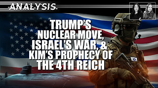 Analysis: Trump’s Nuclear Move, Israel’s War, and Kim’s Prophecy of the Fourth Reich