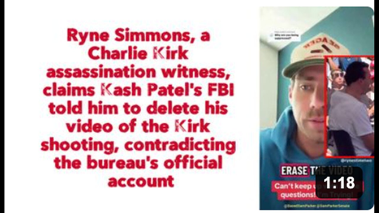 Ryne Simmons, a Charlie Kirk assassination witness, claims Kash Patels FBI told him to delete his video of the Kirk shooting, contradicting the bureaus official account.