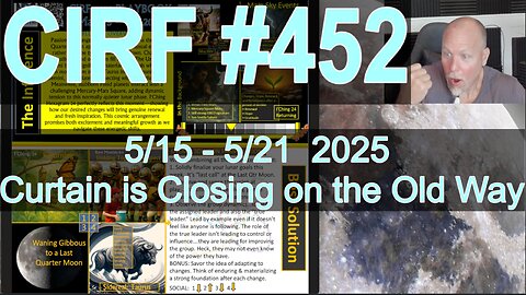 CIRF #452: Curtains are Closing on the Old Way! 5/15 - 5/21 2025