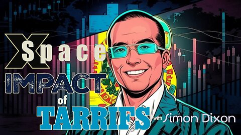 IMPACT OF TARIFFS with Simon Dixon /// X Space - 4.9.2025 