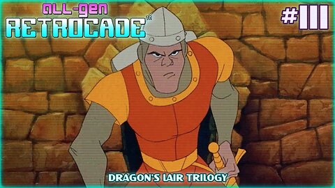 All-Gen Retrocade Ep.111: DRAGON'S LAIR TRILOGY