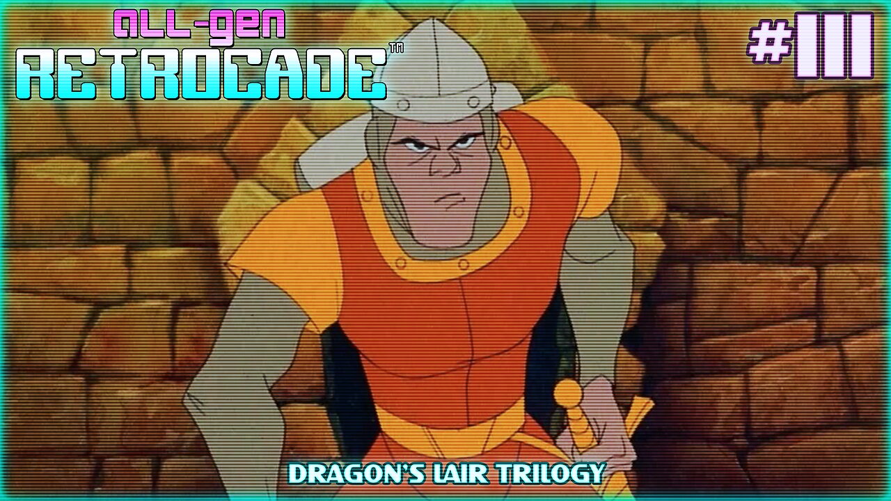All-Gen Retrocade Ep.111: DRAGON'S LAIR TRILOGY