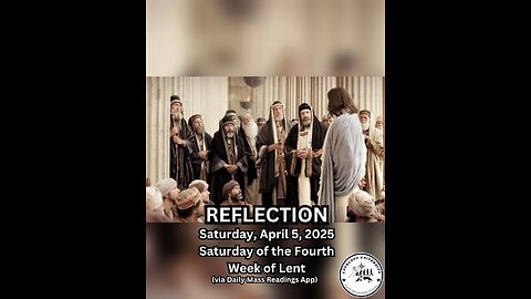 (Reflection) Saturday, April 5, 2025 Saturday of the Fourth Week of Lent