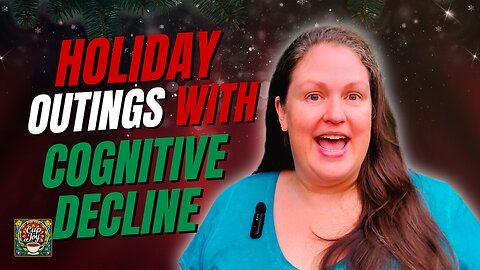 Navigating Holiday Outings with Cognitive Decline ✨ Caregiving Chronicles