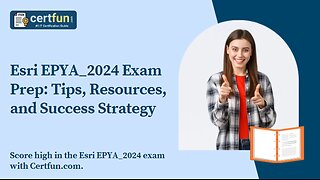 Esri EPYA_2024 Exam Prep: Tips, Resources, and Success Strategy