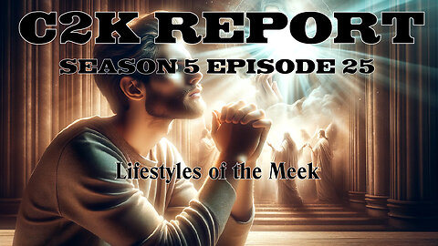 C2K Report S5 E25: Lifestyles of the Meek