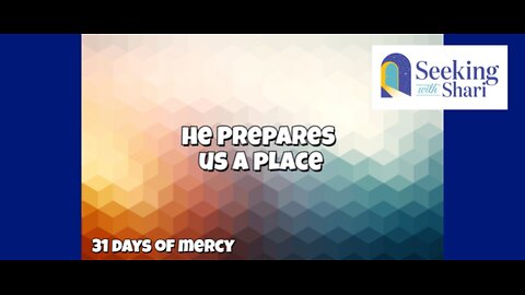 He Prepares us a Place - Day 11 of 31 Days of Mercy