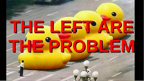 The Left ARE the Problem
