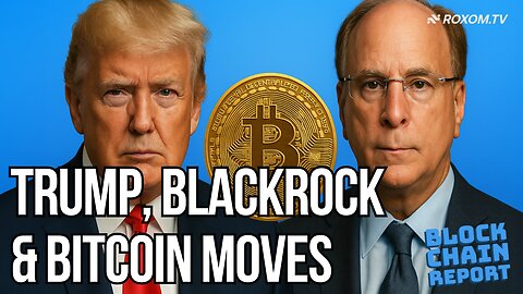 BlackRock Buys 1,000 BTC, Trump Builds Crypto Empire | The Blockchain Report