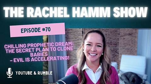 Episode #70 Chilling Prophetic Dream: The Secret Plan to Clone Babies – Evil Is Accelerating!