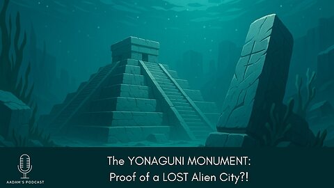 The YONAGUNI MONUMENT: Proof of a LOST Alien City? | Podcast-221