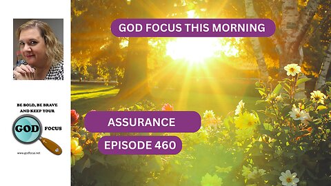 GOD FOCUS THIS MORNING EP460 ASSURANCE