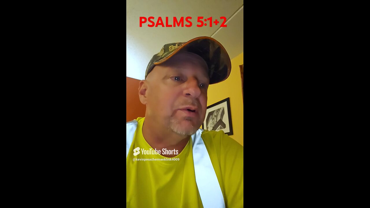 #PSALMS5:1+2 "WHO IS YOUR GO TO? ONLY ONE RIGHT ANSWER?"