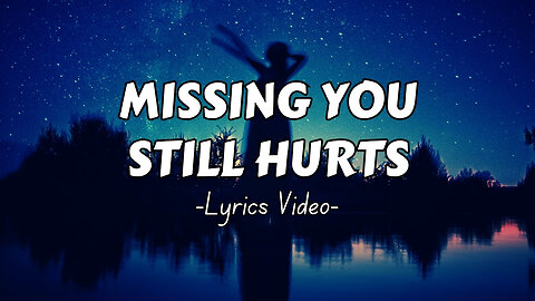 Missing You Still Hurts | Love Song (Official Lyric Video)