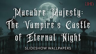Macabre Majesty: The Vampire’s Castle of Eternal Night – 5-Hour UHD Slideshow Wallpapers