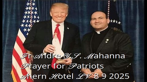 Fr Andre Y.S. Mahanna- Prayer for Patriots & President Trump- Ahern Hotel LV 8 9 2025