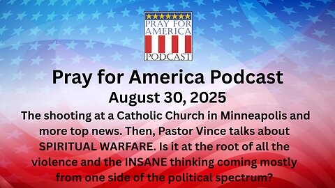 PRAY FOR AMERICA PODCAST - August 30AUG25 - Spiritual Warfare Today