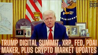 Trump Digital Summit, XRP, Fed, PDai Maker, Plus Crypto Market Updates