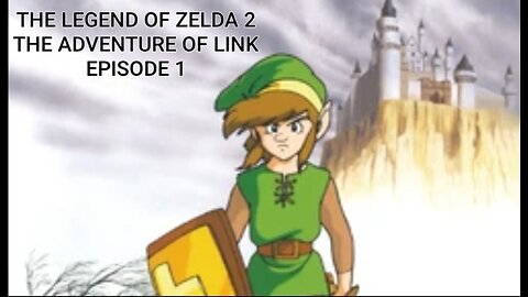 THE LEGEND OF ZELDA 2 THE ADVENTURE OF LINK EPISODE 1