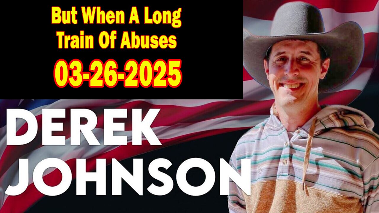 Derek Johnson BIG Intel Mar 26: "But When A Long Train Of Abuses! Important Update By Derek Johnson"