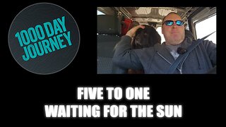 1000 Day Journey 0893 Five to One, Waiting for the Sun