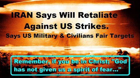 Iran Says Will Retaliate Against US Strikes. Wars & Rumors of Wars