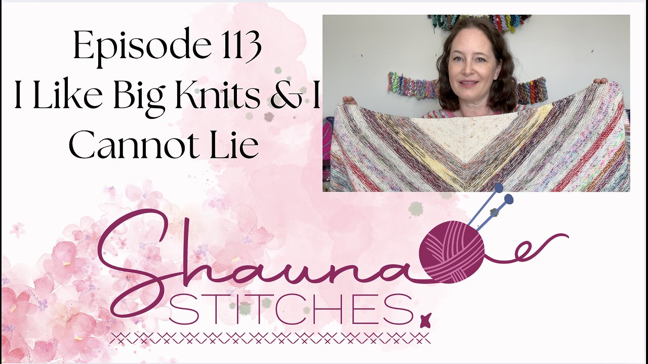 Episode 113 - I Like Big Knits & I Cannot Lie