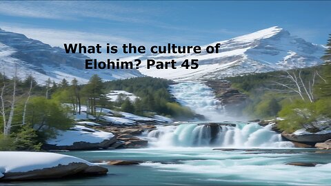 What is the culture of Elohim? Part 45