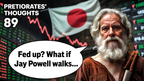 Pretiorates’ Thoughts 89 – FED up? What if Jay Powell walks…