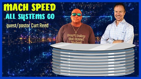 MACH SPEED ALL SYSTEMS GO guest/ Pastor Curt Reed