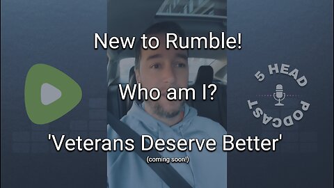 New to Rumble! Who am I? ('Veterans Deserve Better' coming soon!)