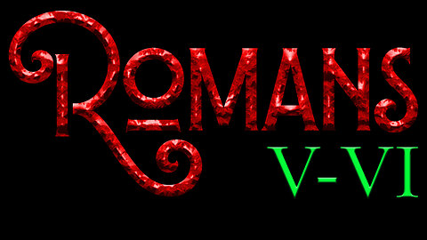 Romans 5-6 An Overview