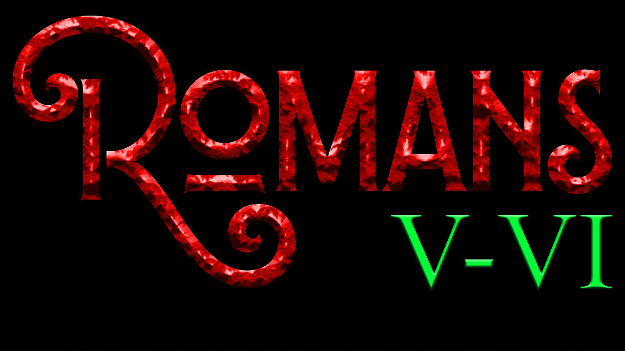 Romans 5-6 An Overview