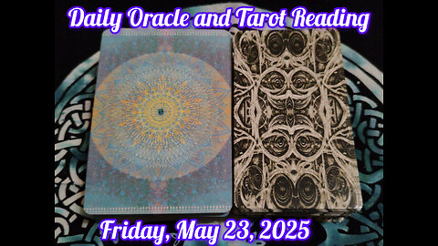 Daily Oracle and Tarot Reading: Friday, May 23, 2025