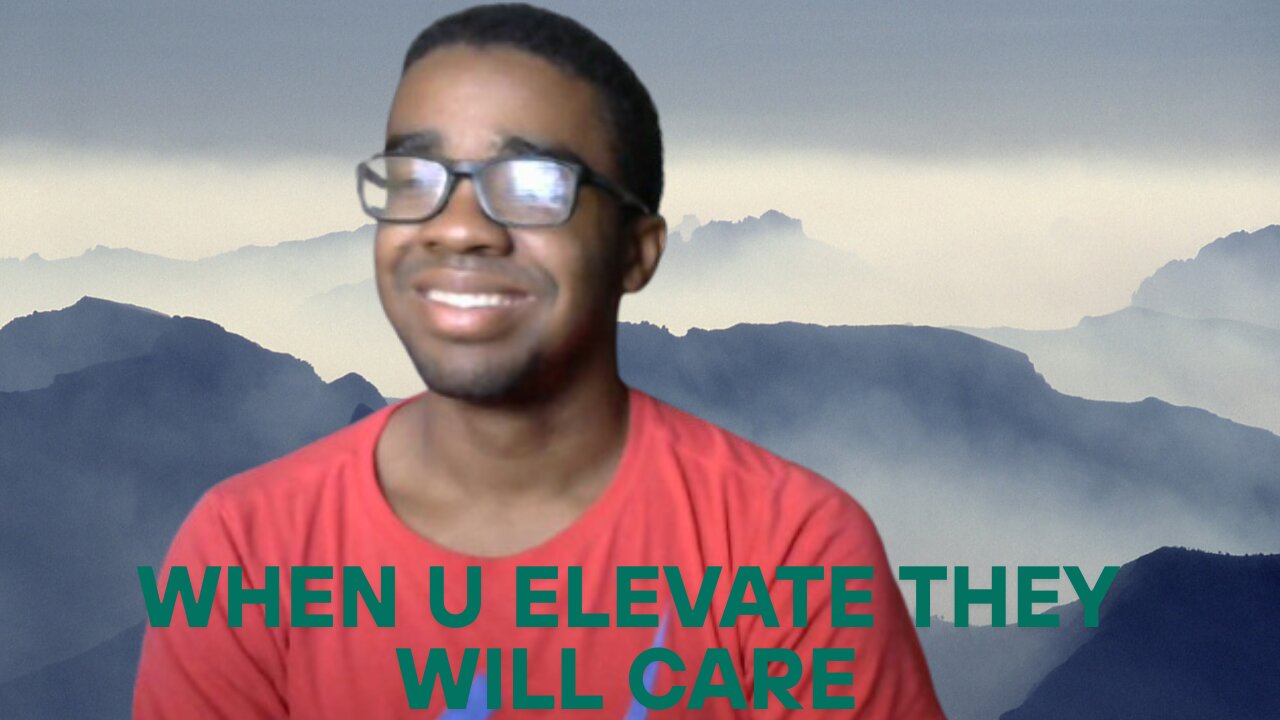 WHEN U ELEVATE UR LIFE THEY WILL NOTICE